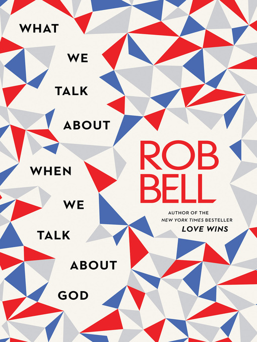 Title details for What We Talk About When We Talk About God by Rob Bell - Available